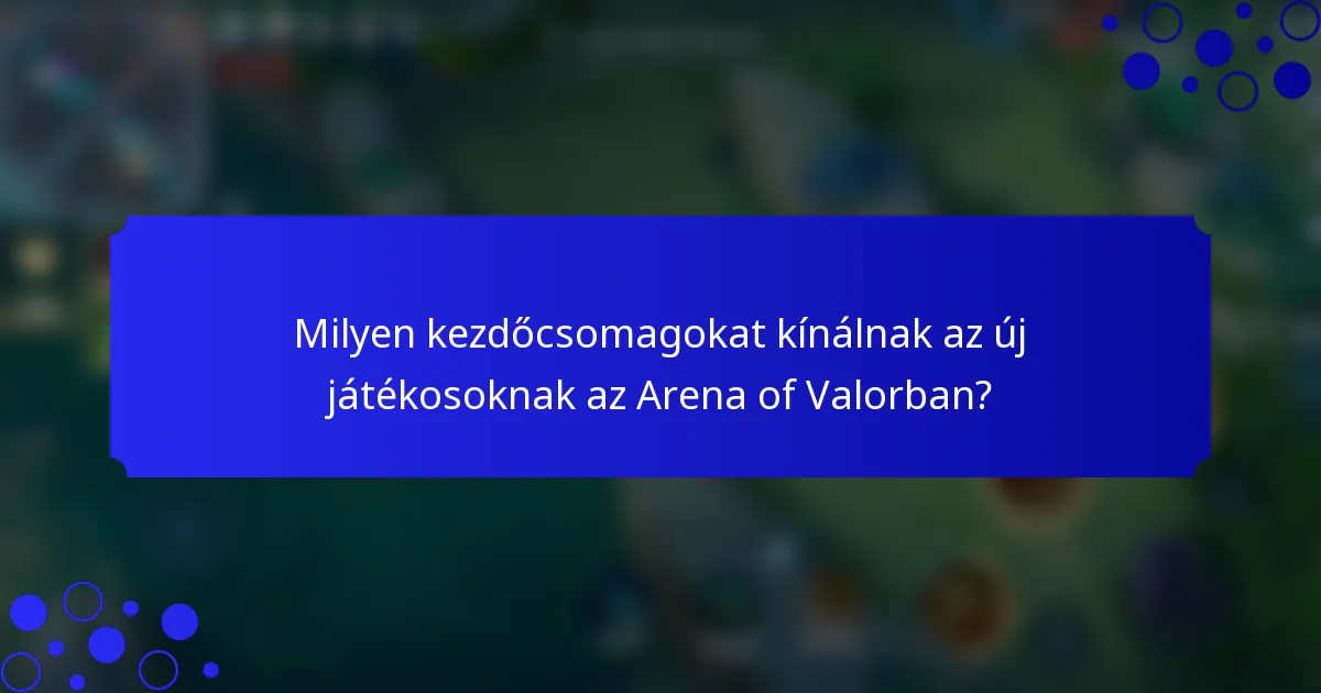 Milyen kezdőcsomagokat kínálnak az új játékosoknak az Arena of Valorban?