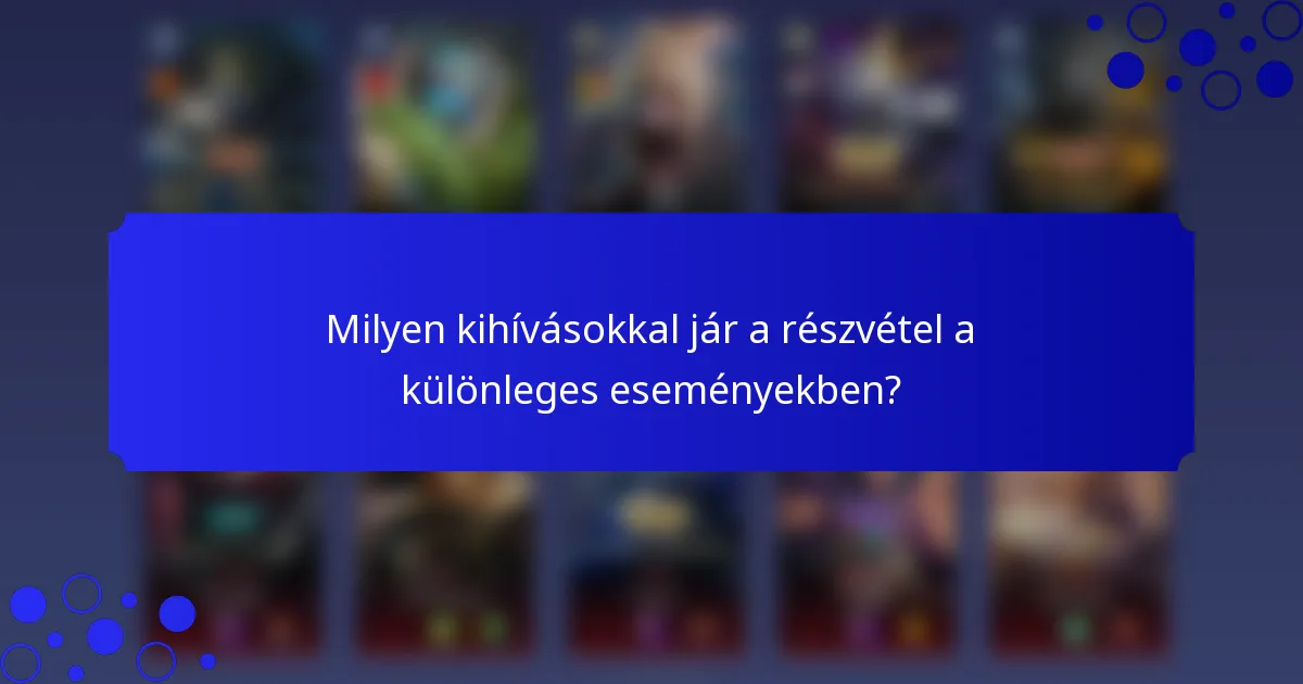 Milyen kihívásokkal jár a részvétel a különleges eseményekben?