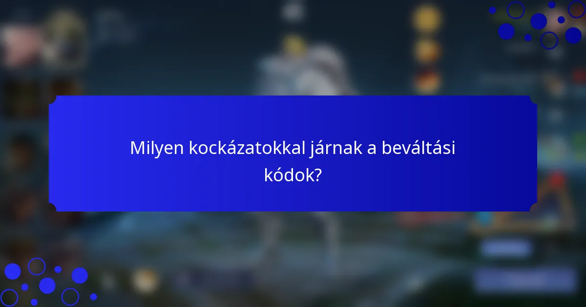 Milyen kockázatokkal járnak a beváltási kódok?