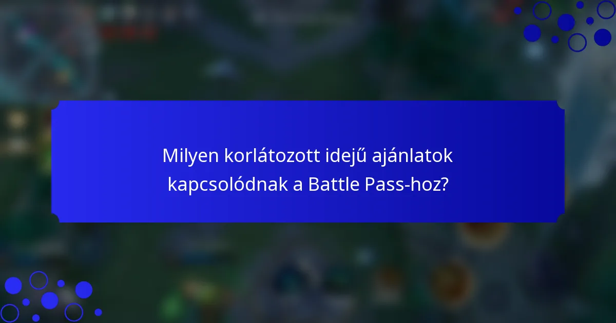 Milyen korlátozott idejű ajánlatok kapcsolódnak a Battle Pass-hoz?