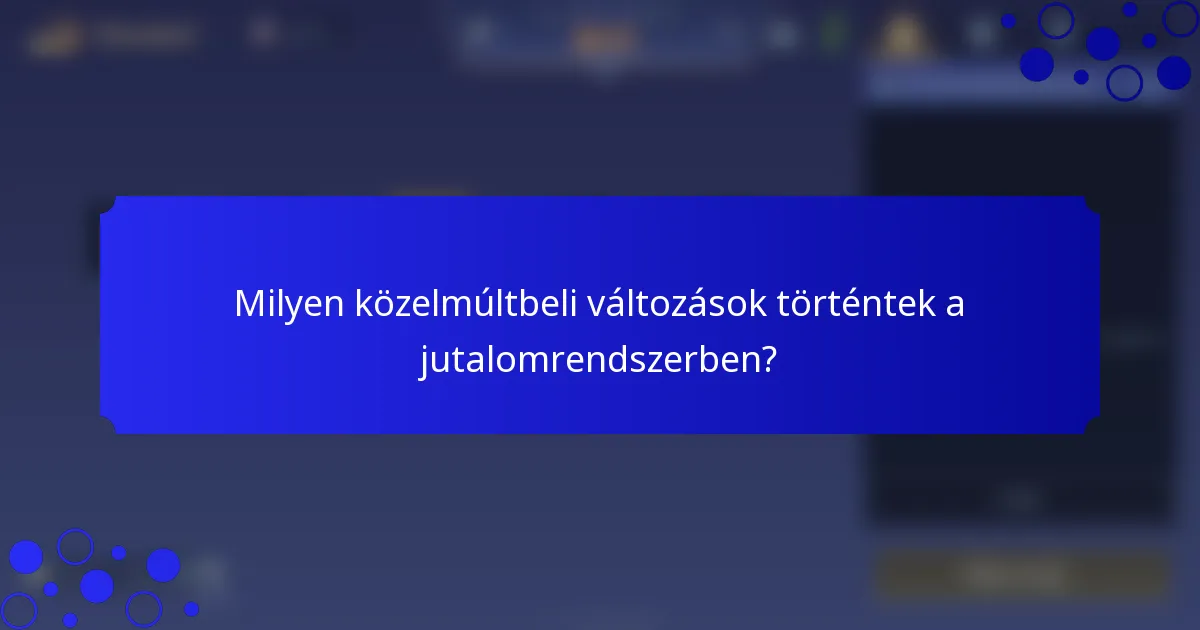 Milyen közelmúltbeli változások történtek a jutalomrendszerben?