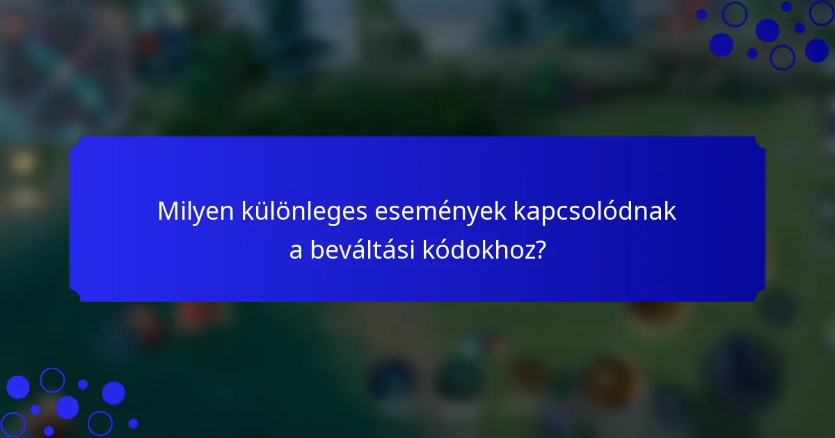 Milyen különleges események kapcsolódnak a beváltási kódokhoz?