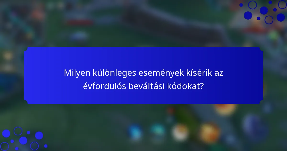 Milyen különleges események kísérik az évfordulós beváltási kódokat?
