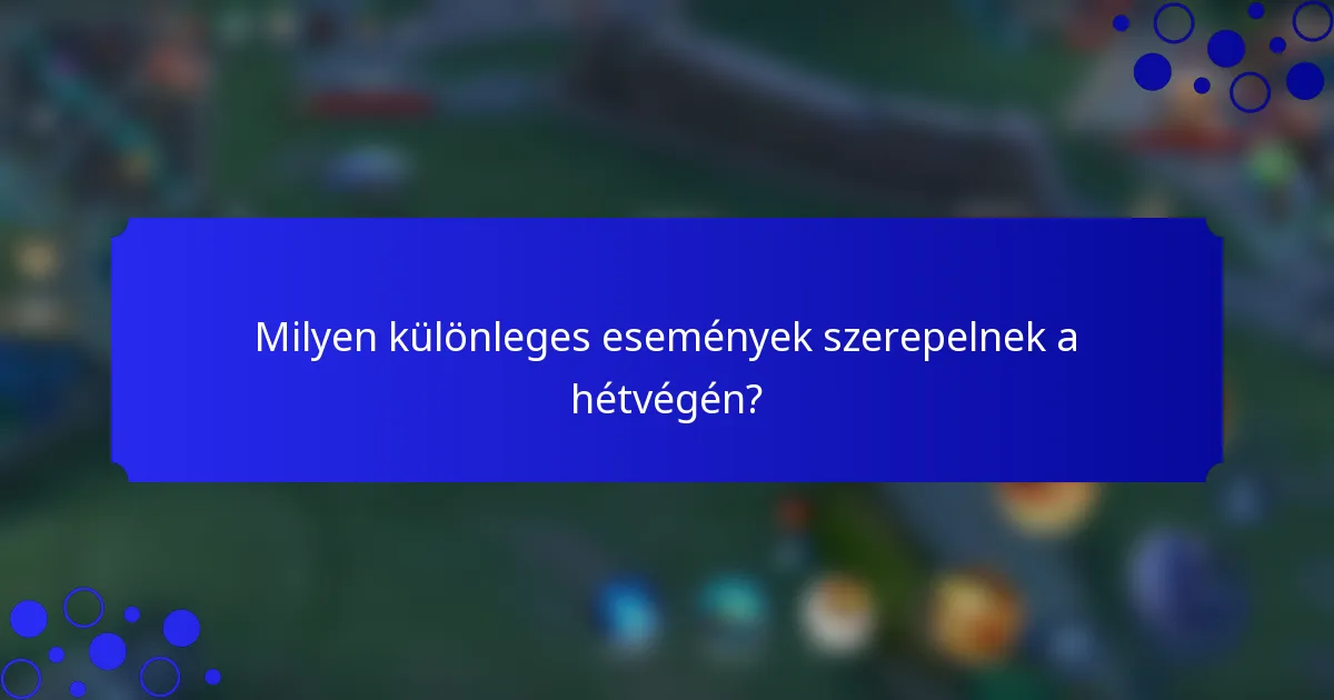 Milyen különleges események szerepelnek a hétvégén?
