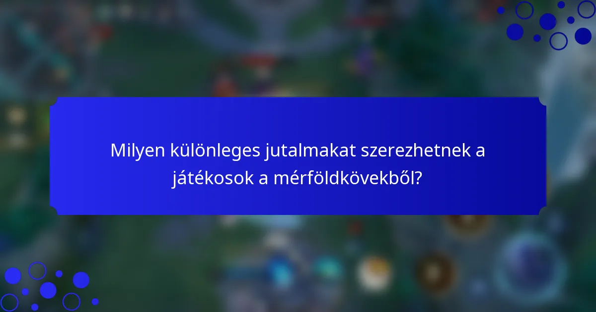 Milyen különleges jutalmakat szerezhetnek a játékosok a mérföldkövekből?