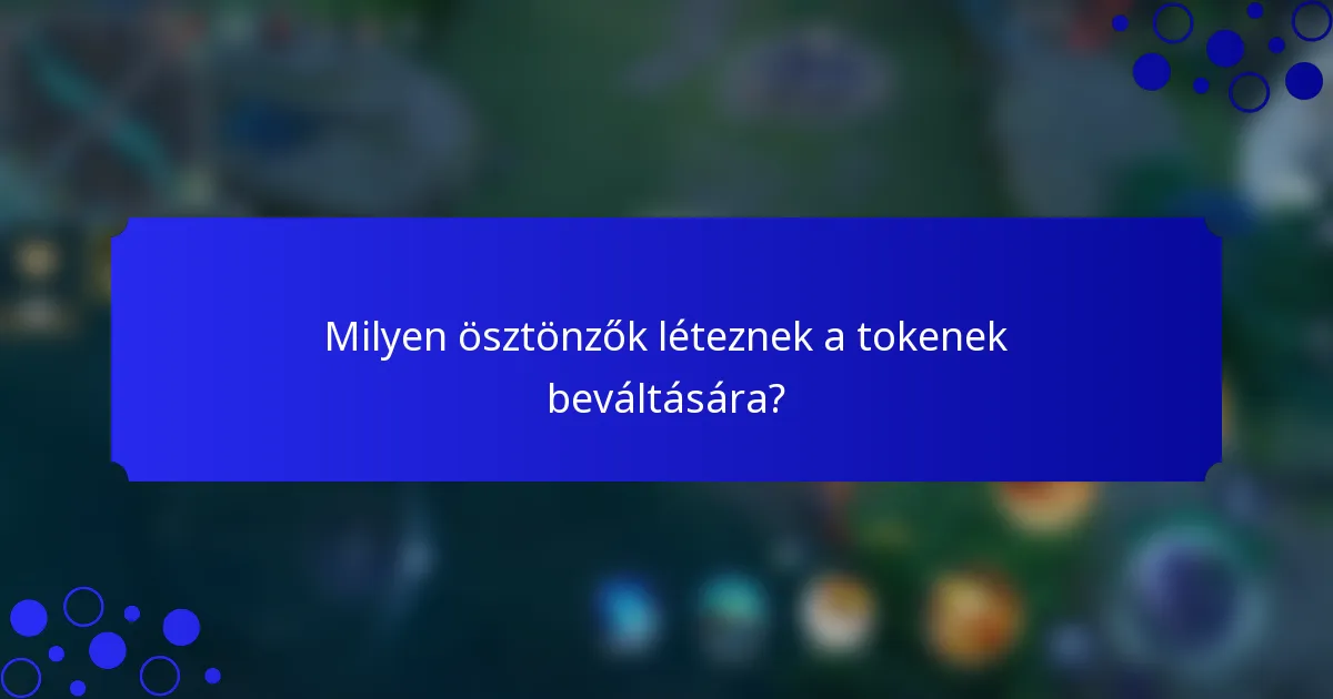 Milyen ösztönzők léteznek a tokenek beváltására?