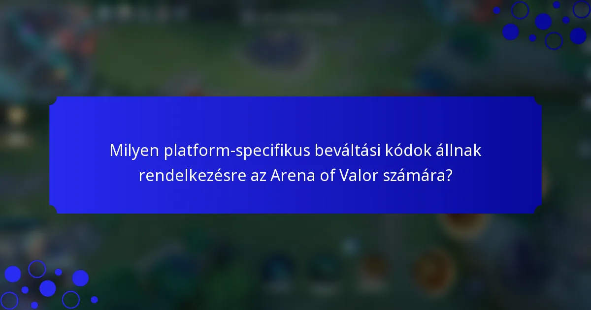 Milyen platform-specifikus beváltási kódok állnak rendelkezésre az Arena of Valor számára?