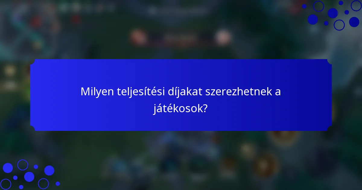 Milyen teljesítési díjakat szerezhetnek a játékosok?