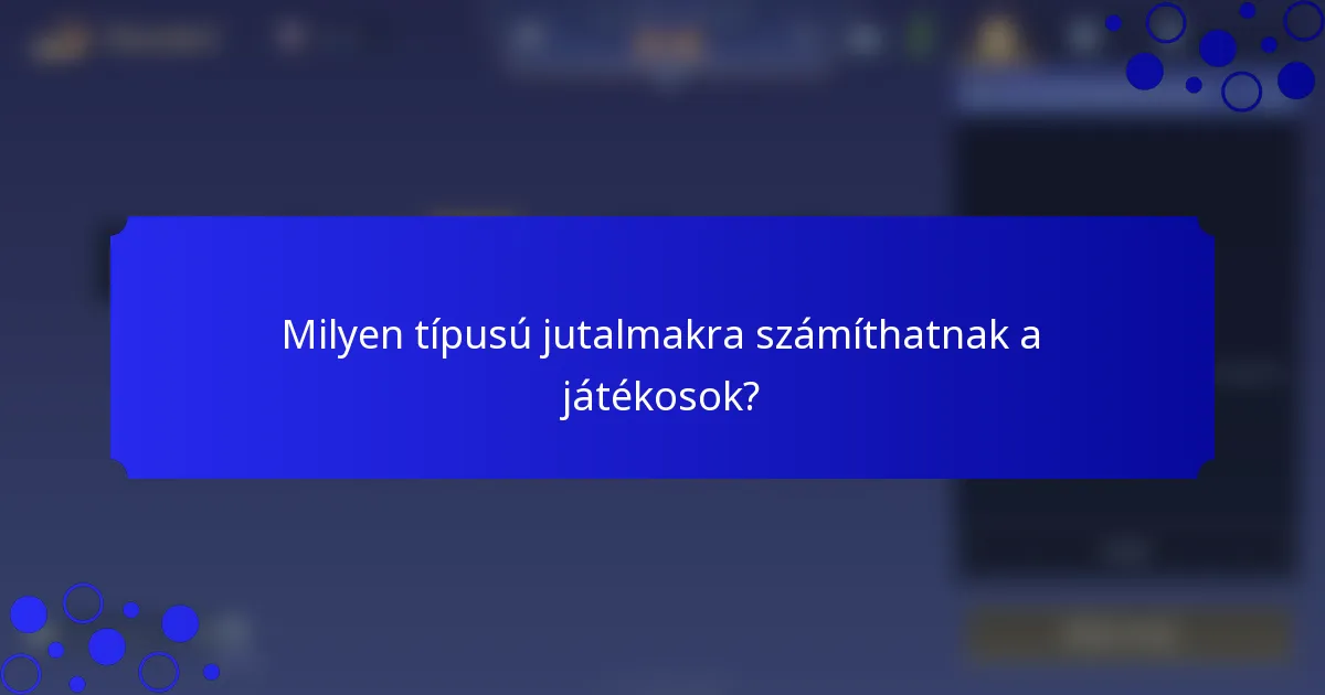 Milyen típusú jutalmakra számíthatnak a játékosok?