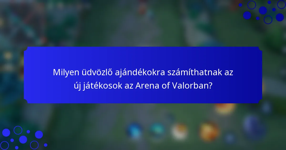 Milyen üdvözlő ajándékokra számíthatnak az új játékosok az Arena of Valorban?