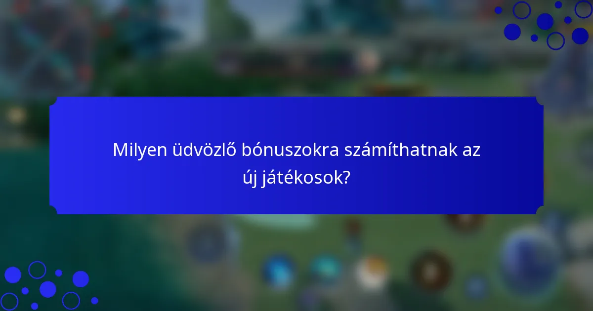 Milyen üdvözlő bónuszokra számíthatnak az új játékosok?